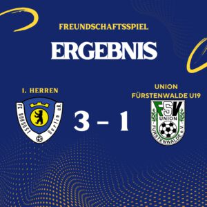Ergebnis 1. Herren - Union Fuerstenwalde U19