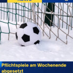 Pflichtspiele am Wochenende abgesetzt